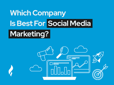 Which Company Is Best For Social Media Marketing