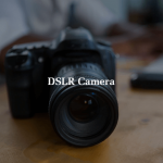 DSLR Camera.